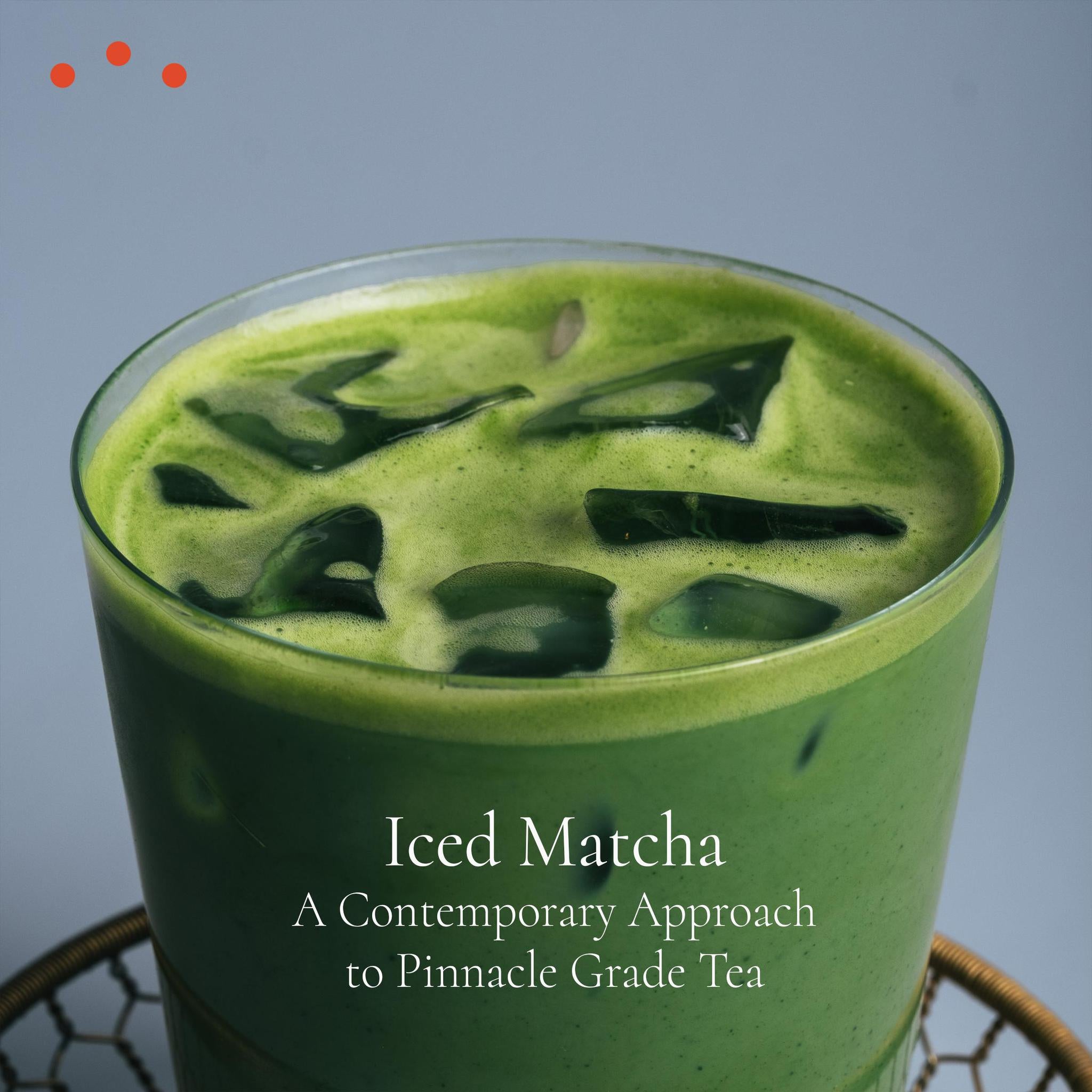 Class |  Iced Matcha, A Contemporary Approach to Pinnacle Grade Tea