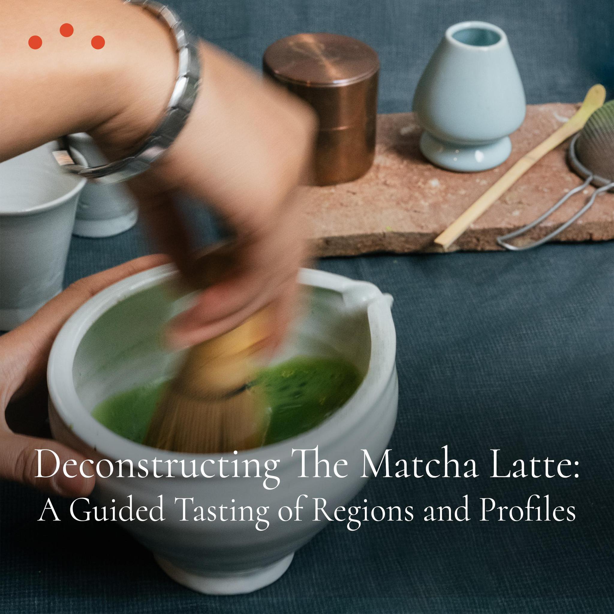 Class | Deconstructing The Matcha Latte: A Guided Tasting of Regions and Profiles