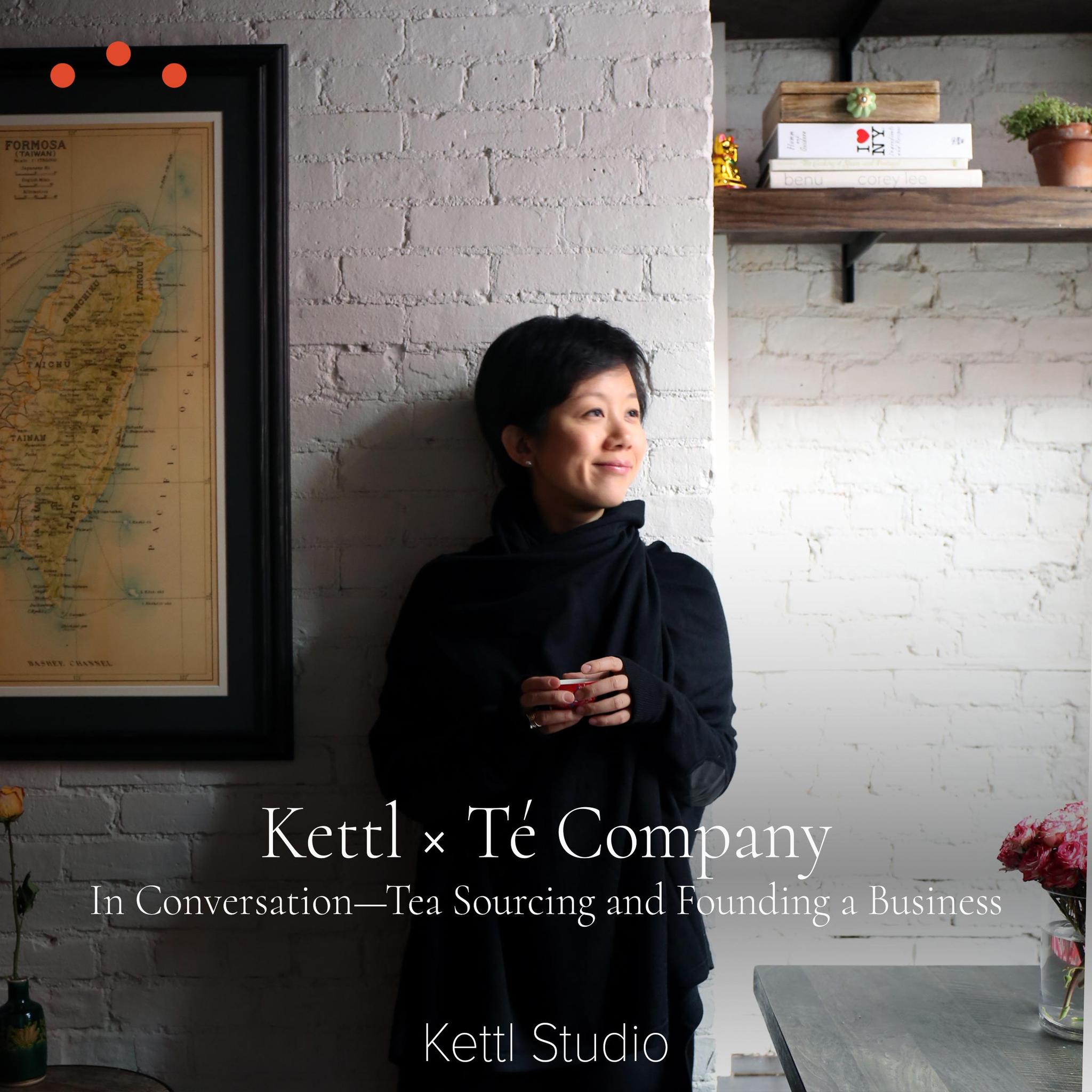 Kettl × Té Company: In Conversation — Tea Sourcing and Founding a Business