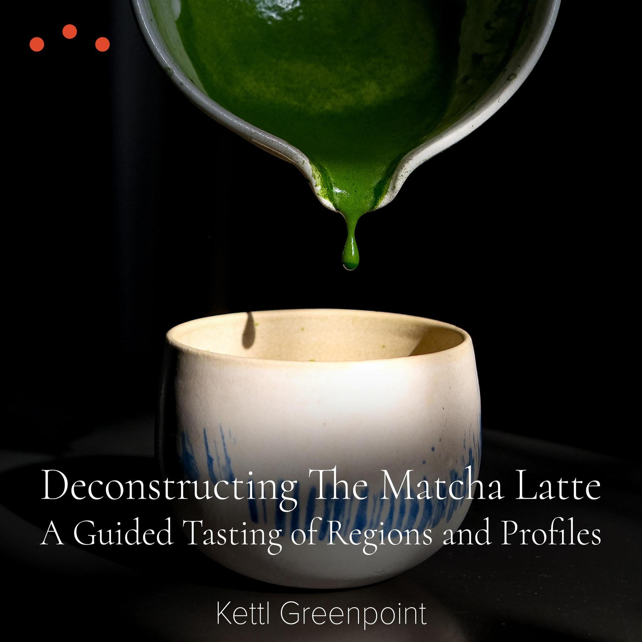 Class | Deconstructing The Matcha Latte: A Guided Tasting of Regions and Profiles