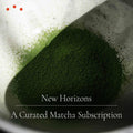 New Horizons Matcha Subscription