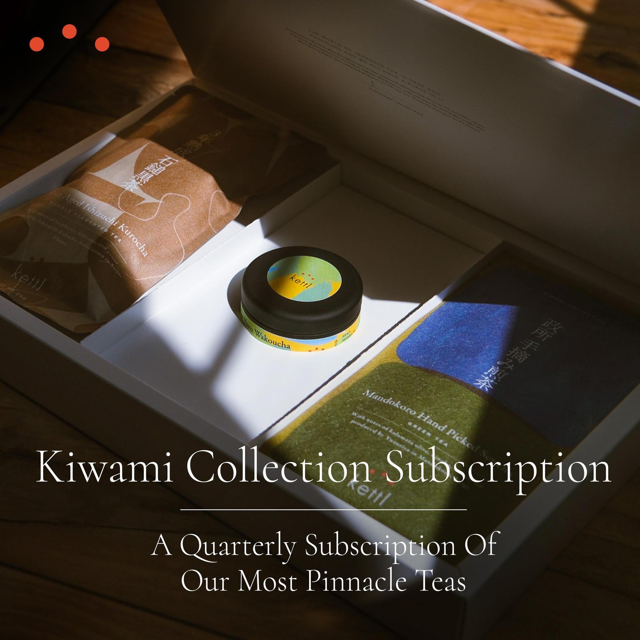 Kiwami Collection: A Quarterly Subscription of Our Most Esteemed Tea